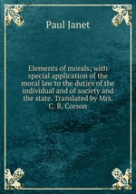 Elements of morals; with special application of the moral law to the duties of the individual and of society and the state. Translated by Mrs. C. R. Corson