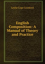 English Composition: A Manual of Theory and Practice