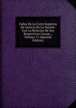 Fallos De La Corte Suprema De Justicia De La Nacin: Con La Relacin De Sus Respectivas Causas ., Volume 71 (Spanish Edition)