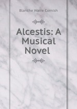 Alcestis: A Musical Novel .
