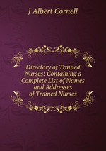 Directory of Trained Nurses: Containing a Complete List of Names and Addresses of Trained Nurses