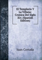 El Templario Y La Villana: Cronica Del Siglo Xiv. (Spanish Edition)