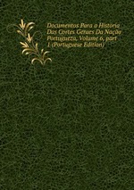 Documentos Para a Historia Das Cortes Geraes Da Nao Portugueza, Volume 6, part 1 (Portuguese Edition)