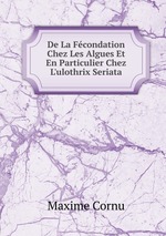 De La Fcondation Chez Les Algues Et En Particulier Chez L`ulothrix Seriata