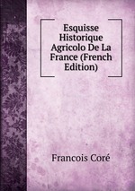 Esquisse Historique Agricolo De La France (French Edition)