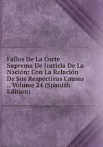 Fallos De La Corte Suprema De Justicia De La Nacin: Con La Relacin De Sus Respectivas Causas ., Volume 24 (Spanish Edition)