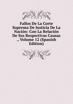 Fallos De La Corte Suprema De Justicia De La Nacin: Con La Relacin De Sus Respectivas Causas ., Volume 12 (Spanish Edition)