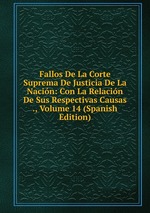 Fallos De La Corte Suprema De Justicia De La Nacin: Con La Relacin De Sus Respectivas Causas ., Volume 14 (Spanish Edition)