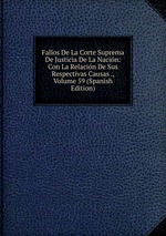 Fallos De La Corte Suprema De Justicia De La Nacin: Con La Relacin De Sus Respectivas Causas ., Volume 59 (Spanish Edition)