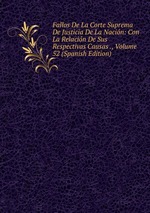 Fallos De La Corte Suprema De Justicia De La Nacin: Con La Relacin De Sus Respectivas Causas ., Volume 52 (Spanish Edition)