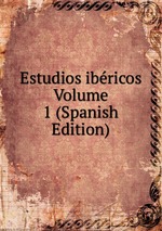 Estudios ibricos Volume 1 (Spanish Edition)