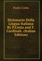 Dizionario Della Lingua Italiana By P.Costa and F.Cardinali. (Italian Edition)