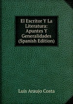 El Escritor Y La Literatura: Apuntes Y Generalidades (Spanish Edition)