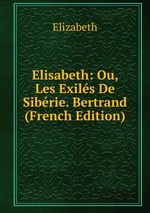 Elisabeth: Ou, Les Exils De Sibrie. Bertrand (French Edition)