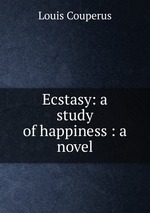 Ecstasy: a study of happiness : a novel