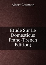 Etude Sur Le Domesticus Franc (French Edition)