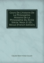 Cours De L`histoire De La Philosophie. Histoire De La Philosophie Du Xviiie Sicle. Nouv. E-1D., Revue (French Edition)