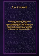 Elementarbuch Der Theorie Der Funktionen; Oder, Die Infinitesimalanalysis: Mit Besonderer Beziehung Auf Ihre Anwendung in Den Naturwissenschaften, Knsten Und Gewerben (German Edition)