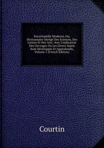 Encyclopdie Moderne, Ou, Dictionnaire Abrg Des Sciences, Des Lettres Et Des Arts: Avec L`indication Des Ouvrages Ou Les Divers Sujets Sont Dvelopps Et Approfondis, Volume 1 (French Edition)