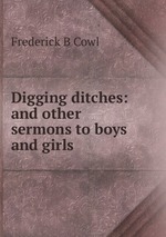 Digging ditches: and other sermons to boys and girls