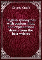 English synonymes with copious illus. and explanations drawn from the best writers