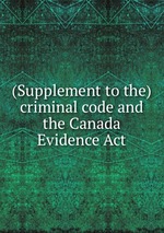 (Supplement to the) criminal code and the Canada Evidence Act
