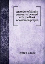 An order of family prayer: to be used with the Book of common prayer