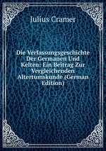 Die Verfassungsgeschichte Der Germanen Und Kelten: Ein Beitrag Zur Vergleichenden Altertumskunde (German Edition)