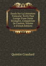 Essais Sur La Litterature Franaise: crits Pour L`usage D`une Dame trangre, Compatriote De L`auteur, Volume 2 (French Edition)