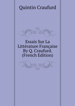 Essais Sur La Littrature Franaise By Q. Craufurd. (French Edition)