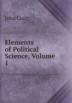 Elements of Political Science, Volume 1