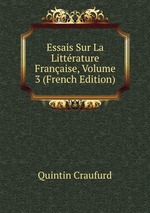 Essais Sur La Littrature Franaise, Volume 3 (French Edition)