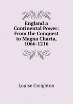 England a Continental Power: From the Conquest to Magna Charta, 1066-1216