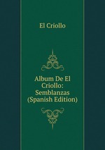 Album De El Criollo: Semblanzas (Spanish Edition)