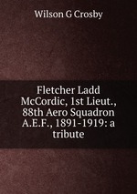 Fletcher Ladd McCordic, 1st Lieut., 88th Aero Squadron A.E.F., 1891-1919: a tribute