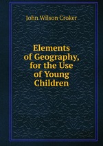 Elements of Geography, for the Use of Young Children