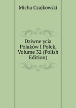 Dziwne ycia Polakw I Polek, Volume 32 (Polish Edition)