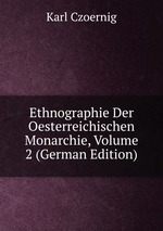 Ethnographie Der Oesterreichischen Monarchie, Volume 2 (German Edition)