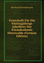 Festschrift Fr Die Fnfzigjhrige Jubelfeier Der Forstakademie Eberswalde (German Edition)