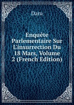 Enqute Parlementaire Sur L`insurrection Du 18 Mars, Volume 2 (French Edition)