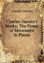 Charles Darwin`s Works: The Power of Movement in Plants