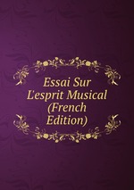 Essai Sur L`esprit Musical (French Edition)