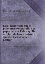 Essai historique sur la puissance temporelle des papes: et sur l`abus qu`ils ont fait de leur ministere spirituel V.2 (French Edition)