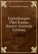 Enthllungen ber Kaspar Hauser (German Edition)