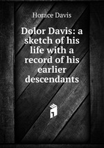 Dolor Davis: a sketch of his life with a record of his earlier descendants