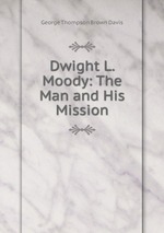 Dwight L. Moody: The Man and His Mission