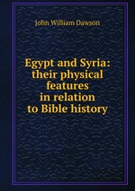 Egypt and Syria: their physical features in relation to Bible history