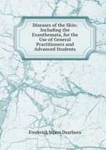 Diseases of the Skin: Including the Exanthemata, for the Use of General Practitioners and Advanced Students