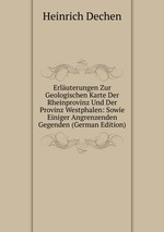 Erluterungen Zur Geologischen Karte Der Rheinprovinz Und Der Provinz Westphalen: Sowie Einiger Angrenzenden Gegenden (German Edition)