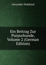 Ein Beitrag Zur Purpurkunde, Volume 2 (German Edition)